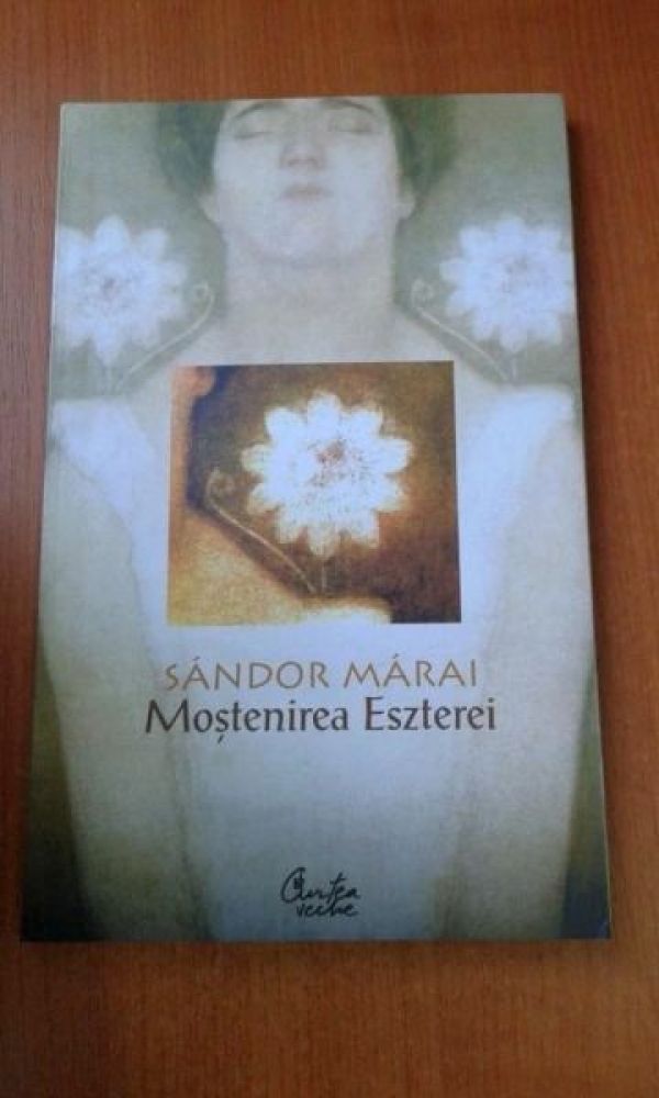 Silviu Măcrineanu: „Moștenirea Eszterei” de Márai Sándor