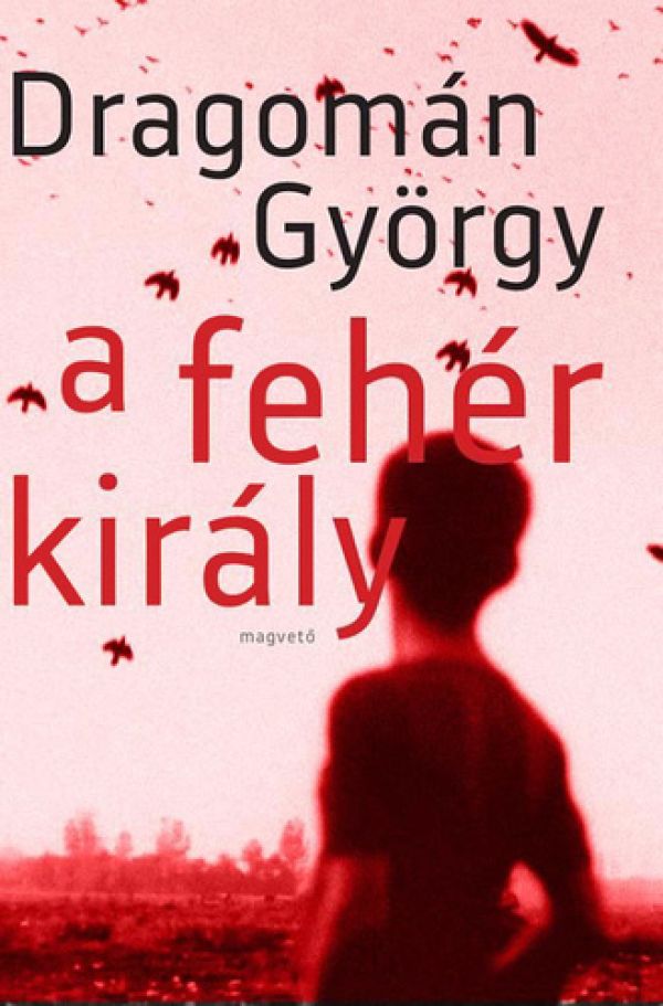 Horia Picu: „Regele alb”  („A fehér király”) de Dragomán György